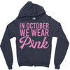 in october we wear pink Zipper Hoodie