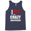 i love my crazy girlfrien Tank Top