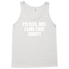 i'd flex but i like this shirt Tank Top