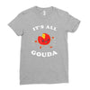 it's all gouda Ladies Fitted T-Shirt