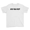 are you cry Youth Tee