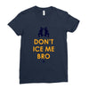 don't ice me bro Ladies Fitted T-Shirt