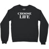 Choose Life Crewneck Sweatshirt