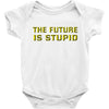 the future is stupid Baby Onesie