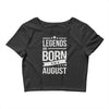legends are born in august Crop Top