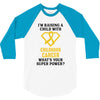 I'm Raising A Child With Childhood Cancer What's Your Super Power 3/4 Sleeve Shirt