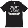 one day or day one you decide T-Shirt