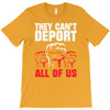 they can't deport all of us T-Shirt