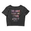 We Are Made of Star Stuff Crop Top