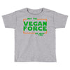 May The Vegan Force Be With You Toddler T-shirt