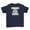 running late is my cardio Youth Tee