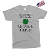 don't mess with me my wife is irish Exclusive T-shirt