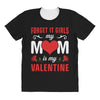 Forget it Girls My Mom Is My Valentine All Over Women's T-shirt