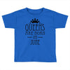 queens are born in june (2) Toddler T-shirt