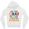 Get Your Cray On It's Last Day Of School Zipper Hoodie