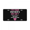 I'm Your Mother's Day Gift Dad Says You're Welcome Baby Girl License Plate