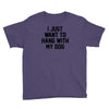 i just want to hang with my dog Youth Tee