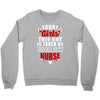 sorry girls this guy is taken by super sexy nurse Crewneck Sweatshirt