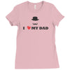 i love my dad Ladies Fitted T-Shirt
