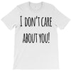 i don'tcare about you T-Shirt