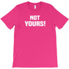 Not Yours T-Shirt