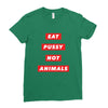eat pussy not animals Ladies Fitted T-Shirt