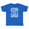 because otters are freaking awesome Toddler T-shirt