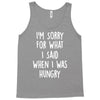 i'm sorry when i was hungry Tank Top