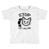 stop cat calling Toddler T-shirt