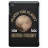 pluto the planet never forget iPad Mini