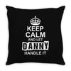 Keep Calm And Let Danny Handle It Throw Pillow
