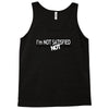 funny t shirt i'm not satisfied until you're not satisfied rude tee Tank Top
