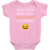 show your real face, halloween is coming Baby Bodysuit