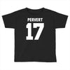 pervert 17 Toddler T-shirt
