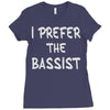 i prefer the bassist Ladies Fitted T-Shirt
