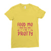 Feed Me and Tell Me I'm Pretty Ladies Fitted T-Shirt