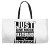 Just One More Skateboard I Promise Weekender Totes