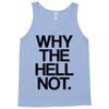 why the hell not Tank Top