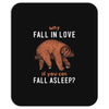 Why Fall In Love If You Can Fall Aslepp Mousepad