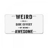 Weird Is A Side Effect Of Being Awesome License Plate