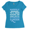 happily married to a man kicking the crap outta stomach cancer Women's Triblend Scoop T-shirt