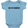 are you kidding Baby Bodysuit
