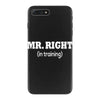 mr right in training iPhone 7 Plus Case