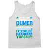 just wen i think you coundn't posible be any dumber you go and do somt Tank Top