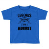 Legends Are Born In August Toddler T-shirt