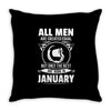 All Men Are Created Equal But Only the Best Are Born In January Throw Pillow