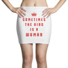 Sometimes The King Is A Woman Mini Skirts