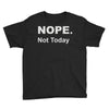 nope not today Youth Tee