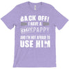 back off i have a crazy pappy and i'm not afraid to user him T-Shirt