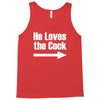 he loves the cock Tank Top